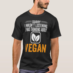 T-shirt Désolé de ne pas avoir écouté je pensais Vegan Veg