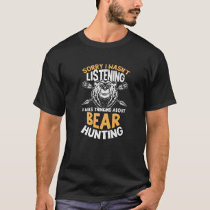 T-shirt Désolé de ne pas avoir écouté penser à Bear Hunti