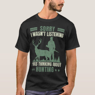 T-shirt Désolé de ne pas avoir écouté penser à la chasse