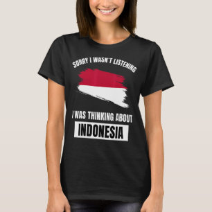 T-shirt Désolé de ne pas avoir écouté penser à l'Indonésie