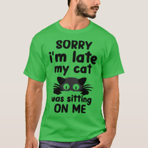 T-shirt Désolé De Ne Pas Avoir Pu Que Mon Chat M'Ait Assis