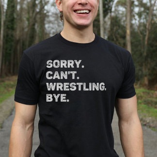 T-shirt Désolé de ne pas pouvoir combattre Bye Funny Wrest