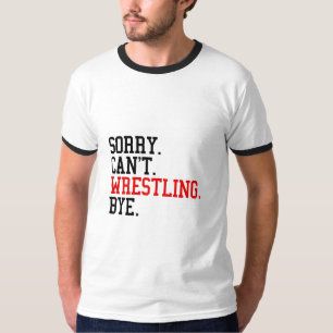 T-shirt Désolé de ne pas pouvoir combattre Bye Wrestler