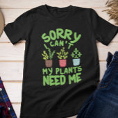 T-SHIRT DÉSOLÉ DE NE PAS POUVOIR MES PLANTES ONT BESOIN DE