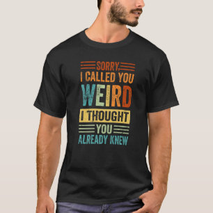 T-shirt Désolé De T'Avoir Appelé Bizarre, Je Pensais Que T