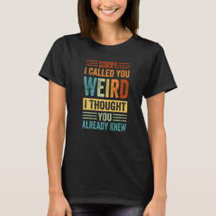 T-shirt Désolé De T'Avoir Appelé Bizarre, Je Pensais Que T