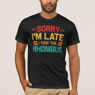 T-shirt Désolé d'être en retard J'ai pris le Rhombus Math 