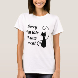 T-shirt Désolé d'être en retard j'ai vu un chat