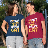 T-shirt Désolé d'être en retard J'ai vu un chat
