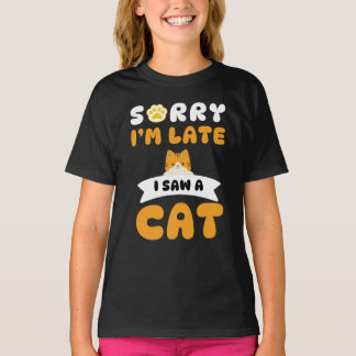T-shirt Désolé d'être en retard, j'ai vu un chat