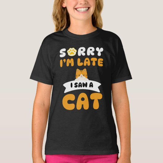 T-shirt Désolé d'être en retard, j'ai vu un chat (Devant)