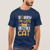 T-shirt Désolé d'être en retard J'ai vu un chat (Devant)