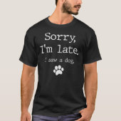 T-shirt Désolé d'être en retard j'ai vu un chien (Devant)
