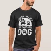 T-shirt Désolé d'être en retard j'ai vu un chien (Devant)