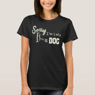 T-shirt Désolé d'être en retard j'ai vu un chien, maman du