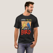 T-shirt Désolé d'être en retard j'ai vu un oiseau avec des (Devant entier)