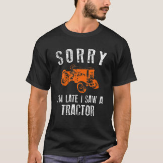 T-shirt Désolé d'être en retard J'ai vu un tracteur