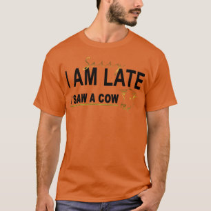 T-shirt Désolé d'être en retard j'ai vu une vache, Funny C