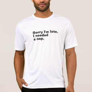 T-shirt Désolé d'être en retard. J'avais besoin d'une sies