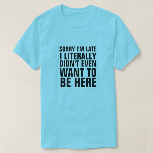 T-SHIRT DÉSOLÉ D'ÊTRE EN RETARD, JE NE VOULAIS PAS ÊTRE IC (Design devant)