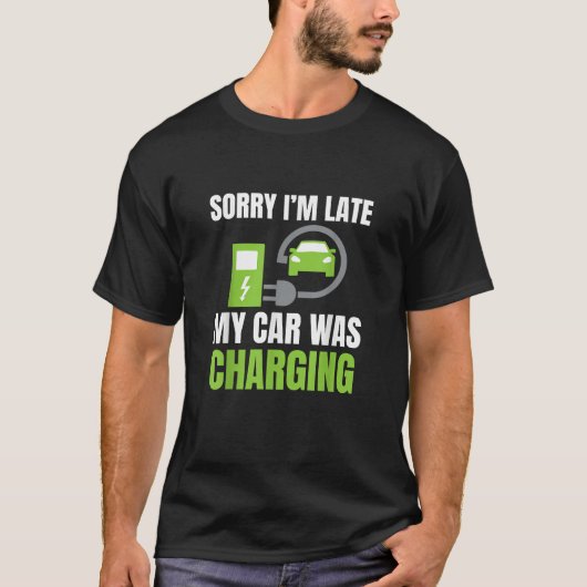 T-shirt Désolé d'être en retard Ma voiture a chargé un EV  (Devant)