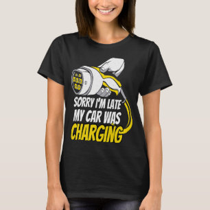 T-shirt Désolé d'être en retard Ma voiture a chargé un EV