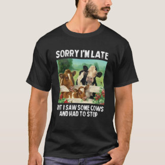 T-shirt Désolé d'être en retard mais j'ai vu des vaches et