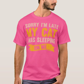 T-shirt Désolé d'être en retard Mon chat dormait sur moi D