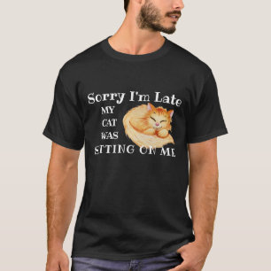 T-shirt Désolé d'être en retard, mon chat était assis 