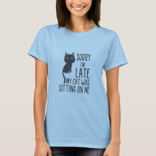 T-shirt Désolé d'être en retard, mon chat était assis sur