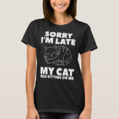 T-shirt Désolé d'être en retard Mon chat était assis sur m (Devant)