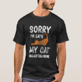 T-shirt Désolé d'être en retard Mon chat était assis sur m (Devant)