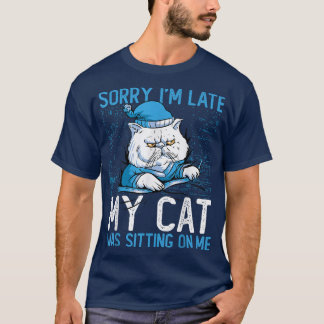 T-shirt Désolé d'être en retard Mon chat était assis sur m
