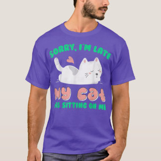 T-shirt Désolé d'être en retard Mon chat était assis sur m