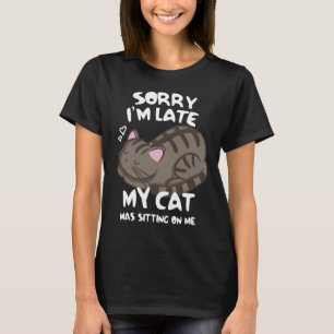 T-shirt Désolé d'être en retard Mon chat était assis sur m