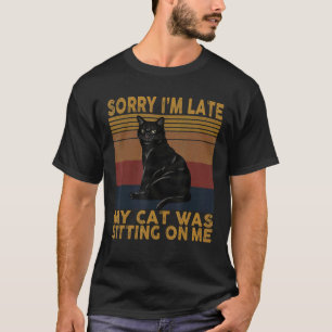 T-shirt Désolé d'être en retard Mon chat était assis sur m