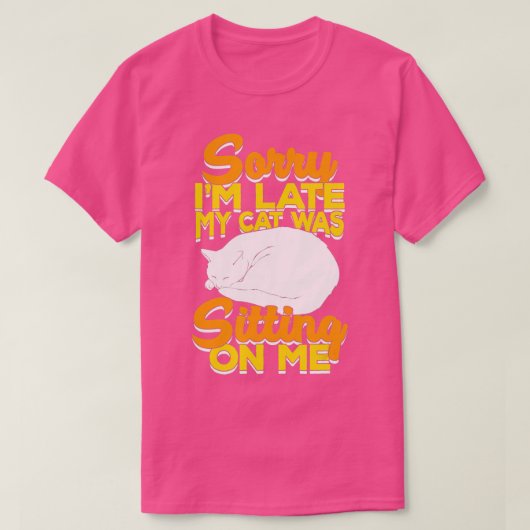 T-shirt Désolé d'être en retard Mon chat était assis sur m (Design devant)