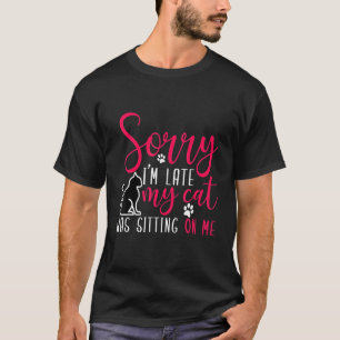 T-shirt Désolé d'être en retard mon chat était assis sur m