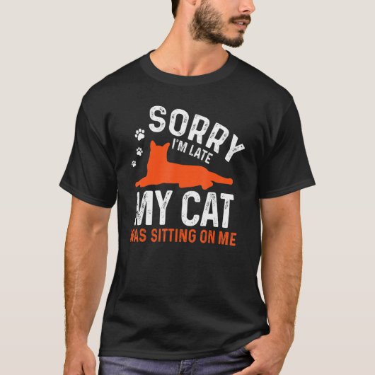 T-shirt Désolé d'être en retard Mon chat était assis sur m (Devant)