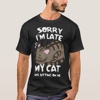 T-shirt Désolé d'être en retard Mon chat était assis sur m