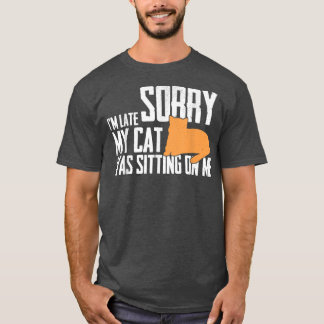 T-shirt Désolé d'être en retard Mon chat était assis sur m