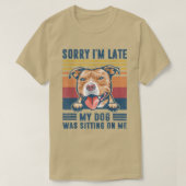 T-shirt Désolé d'être en retard mon chien était assis sur  (Design devant)