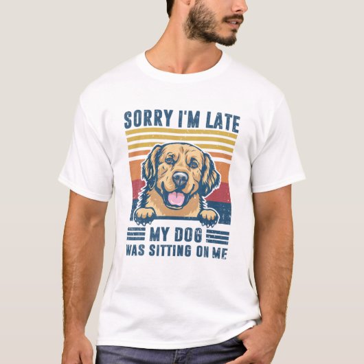 T-shirt Désolé d'être en retard mon chien était assis sur (Devant)
