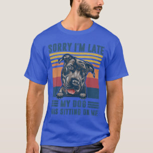 T-shirt Désolé d'être en retard mon chien était assis sur
