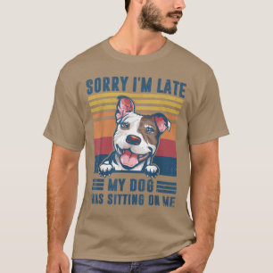T-shirt Désolé d'être en retard mon chien était assis sur 