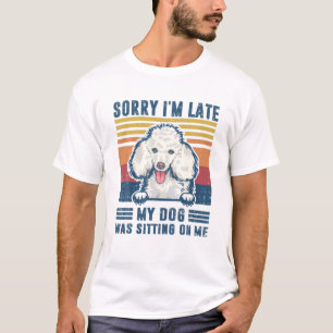 T-shirt Désolé d'être en retard, mon chien était assis sur