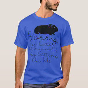 T-shirt Désolé d'être en retard Mon Cochon De Guinée était