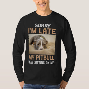 T-shirt Désolé d'être en retard, mon Pitbull était assis s