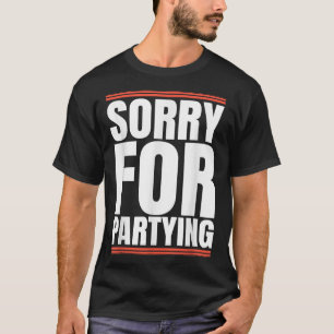 T-shirt Désolé drôle pour faire la fête cool fête d'annive