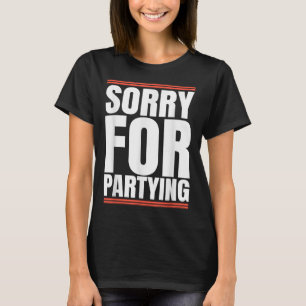 T-shirt Désolé drôle pour faire la fête cool fête d'annive